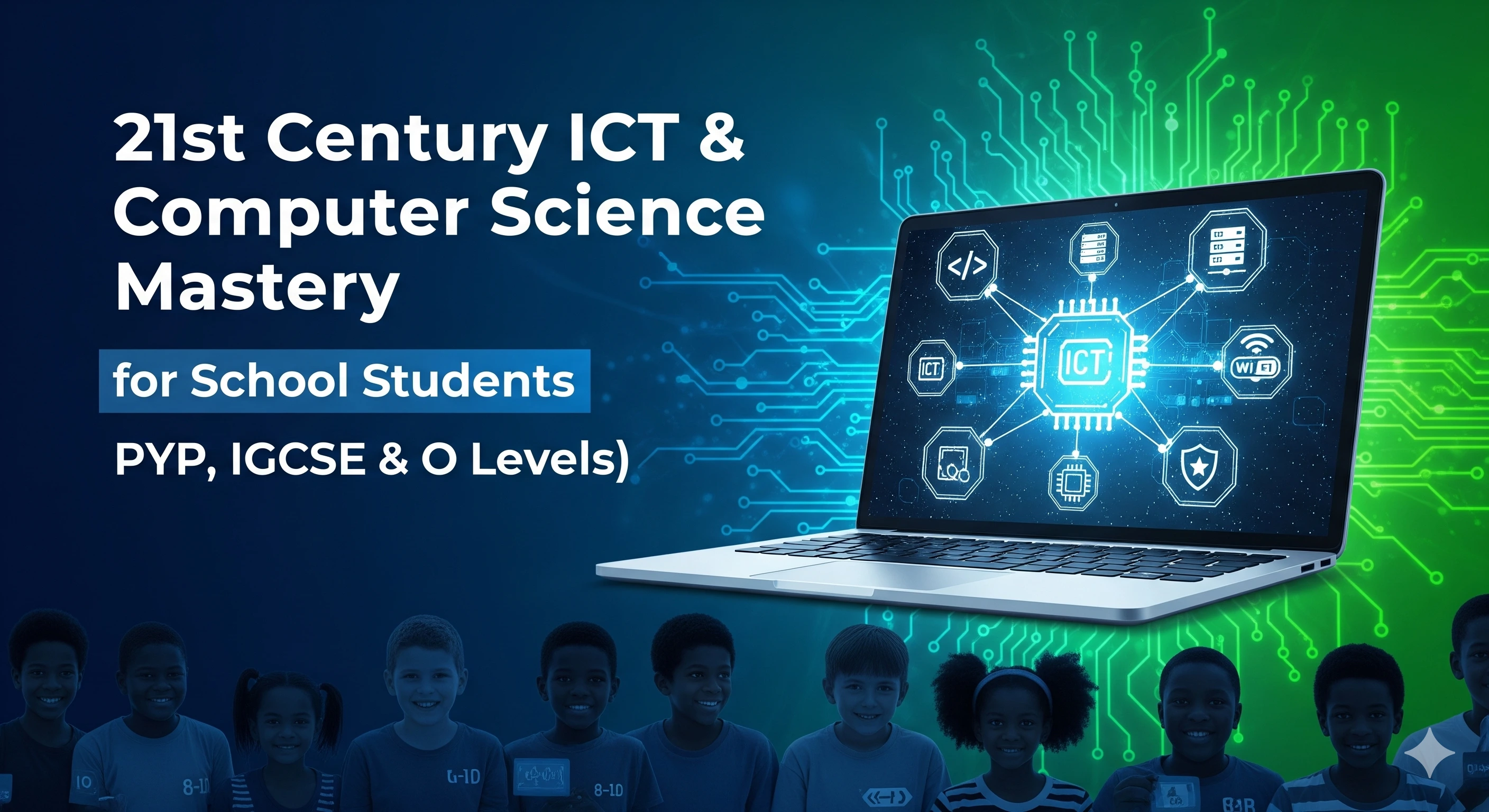 21st Century ICT & Computer Science Mastery for School Students (PYP, IGCSE & O Levels)